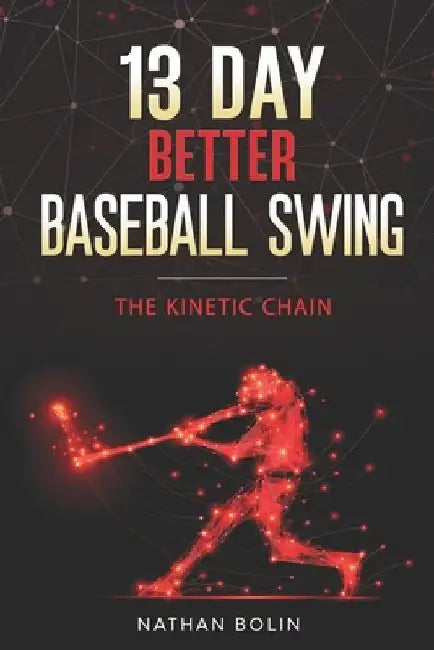 13 Day Better Baseball Swing: The Kinetic Chain by Nathan Bolin