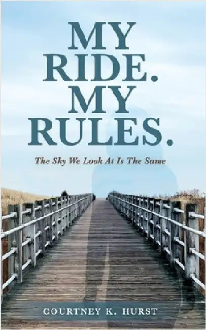 My Ride. My Rules.: The Sky We Look At Is The Same by Hurst, Courtney K.