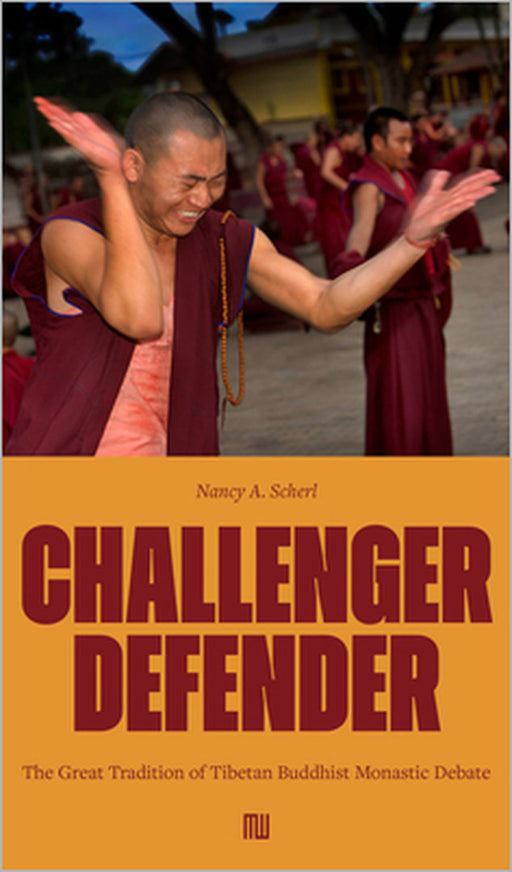 Nancy A. Scherl: Challenger Defender: The Great Tradition of Tibetan Buddhist Monastic Debate by Nancy A. Scherl,  Gyatso His Holiness the 14th Dalai Lama, Tashi Tsering