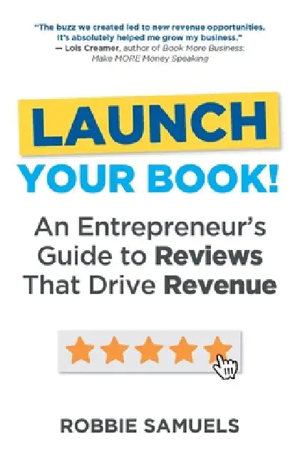 LAUNCH Your Book! An Entrepreneur's Guide to Reviews That Drive Revenue by Robbie Samuels