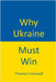 Why Ukraine Must Win by Cromwell, Thomas