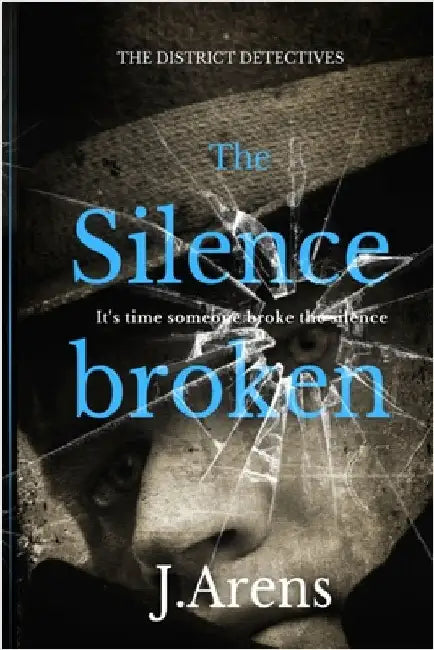 The District Detectives: The Silence Broken by Arens, J.
