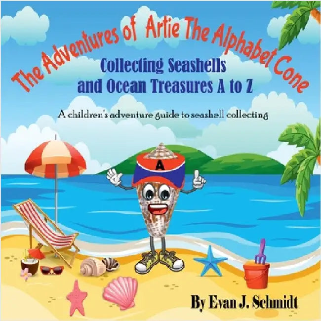 The Adventures of Artie the Alphabet Cone: Collecting Seashells and Ocean Treasures A to Z by Evan J. Schmidt