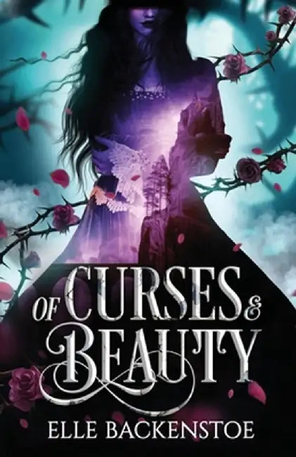 Of Curses and Beauty by Elle Backenstoe
