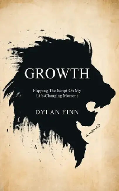 Growth: Flipping the Script on My Life-Changing Moment by Dylan Finn