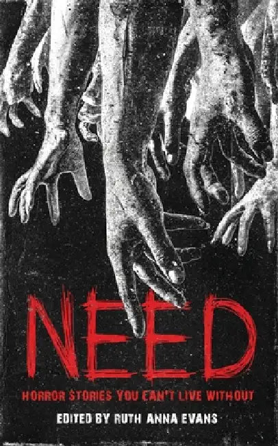Need: Horror Stories You Can't Live Without by Ruth Anna Evans, Clay McLeod Chapman, Et Al