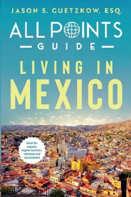 All Points Guide Living in Mexico by Charolette Guetzkow