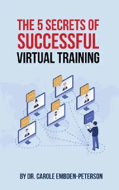 The 5 Secrets of Successful Virtual Training by Embden-Peterson