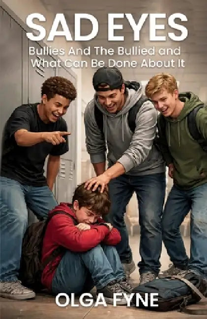 Sad Eyes: Bullies And the Bullied, And What Can Be Done About It by Fletcher L. Tink, Olga M. Fyne