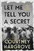Let Me Tell You a Secret: A Journalist's Career Covering the Rich and Famous by Courtney Hargrove