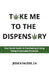 Take Me To The Dispensary: Your Quick Guide To Purchasing & Using Hemp & Cannabis Products by Jessica Faleide