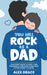 You Will Rock As a Dad!: The Expert Guide to First-Time Pregnancy and Everything New Fathers Need to Know: The Expert Guide to First-Time Pregnancy an by Alex Grace