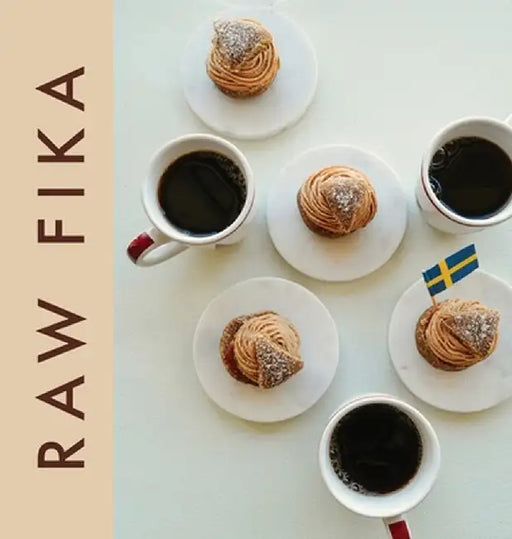 Raw Fika: The Most Loved Swedish Pastry Recipes with A Touch of Big Wide World by Nazli Develi