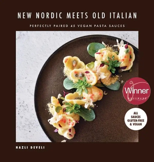 NEW NORDIC MEETS OLD ITALIAN (Winner of the Gourmand Awards 2023): Perfectly Paired 45 Vegan Pasta Sauces by Develi, Nazli