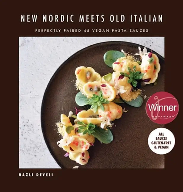 NEW NORDIC MEETS OLD ITALIAN (Winner of the Gourmand Awards 2023): Perfectly Paired 45 Vegan Pasta Sauces by Develi, Nazli