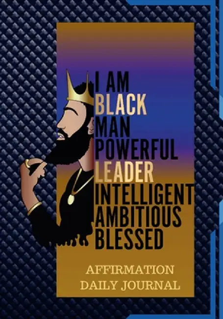 The Black Man Powerful Affirmation Daily Journal: 100 Pages of Daily Journal for Young Men and Adults by Miller, Hayde