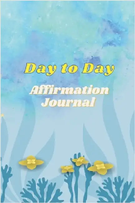 Day to Day Affirmation Journal: 77 pages for Day-to-Day affirmations to keep you align and know yourself worth. by Hayde Miller