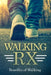 Walking RX: Benefits of Walking by R. Ahmed