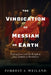 The Vindication of Messiah on Earth: Tracing Jesus and His Kingdom from Genesis to Revelation by Forrest S. Weiland