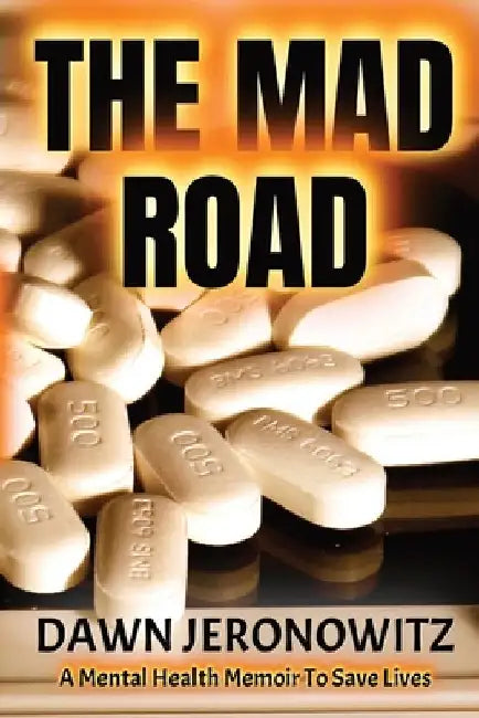 The Mad Road: A Mental Health Memoir to Save Lives by Dawn Jeronowitz