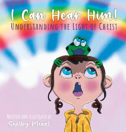 I Can Hear Him!: Understanding the Light of Christ by Shelby Cox Menet