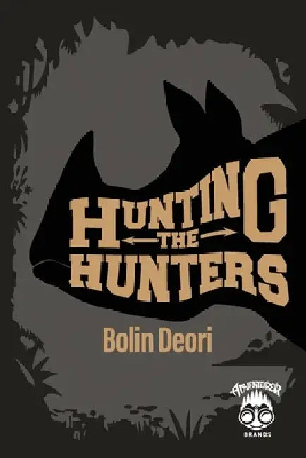 Hunting the Hunters by Bolin Deori, Chris Whitlatch