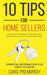 10 Tips for Home Sellers: How Not To Screw Up Your Sale and Successfully Get To the Closing Table by Carol Murray