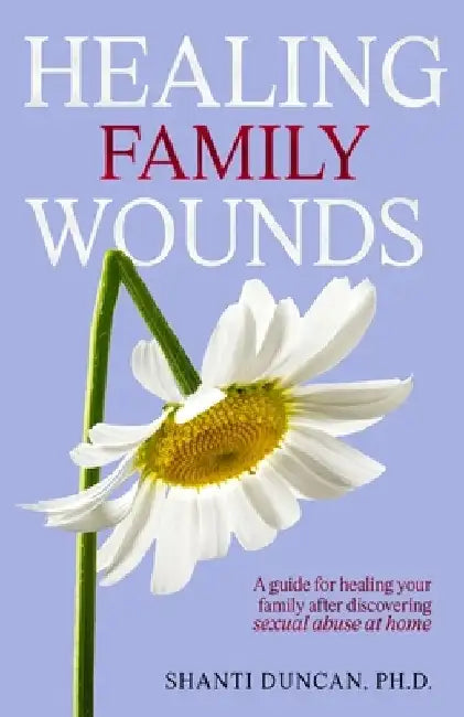 Healing Family Wounds by Shanti Duncan