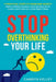 Stop Overthinking Your Life: 11 Practical Steps to Overcome Anxiety, Make Confident Decisions, Stop Spiraling Out of Control, and Finally Get a Goo by Camryn Kelley