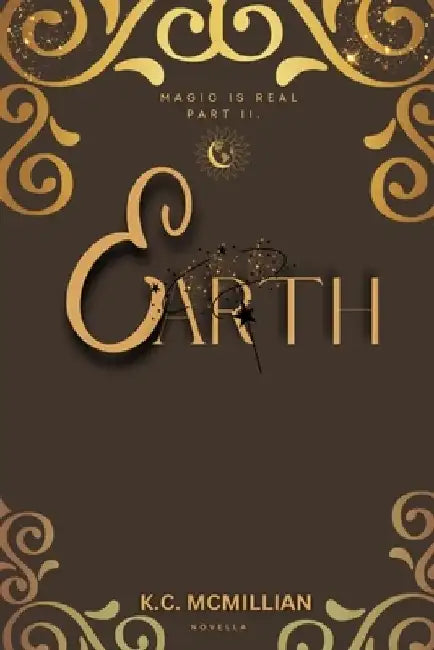 Earth Magic is Real Part II. by K. C. McMillian