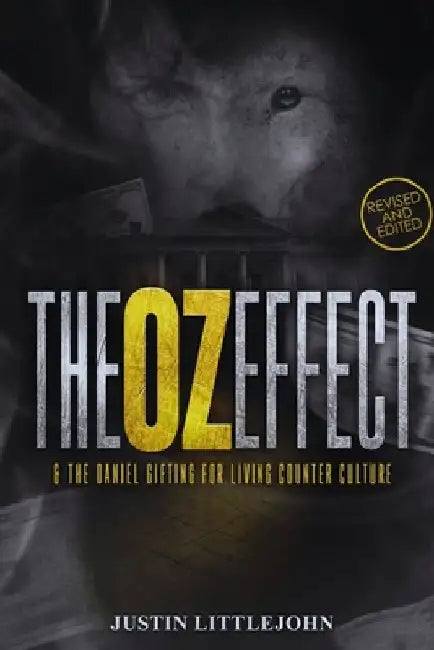 The Oz Effect: & The Daniel Gifting For Living Counter Culture by Justin Littlejohn