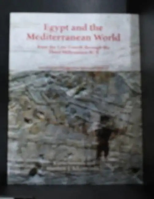 Egypt and the Mediterranean World from the Late Fourth Through the Third Millennium Bcen by Matthew J. Adams, Karin Sowada