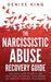The Narcissistic Abuse Recovery Guide: The 6-Step System to Survive and Thrive After Gaslighting, Codependency, and Unhealthy Emotional Relationships by Denise King