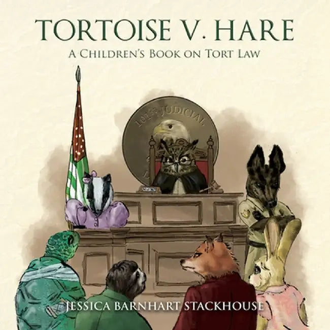 Tortoise v. Hare: A Children's Book on Tort Law by Jessica Barnhart Stackhouse