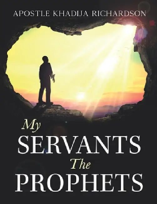 My Servants the Prophets by Khadija Richardson