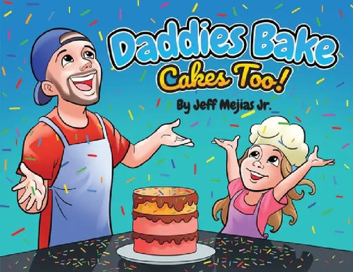 Daddies Bake Cakes Too! by Jr. Mejias Jeff