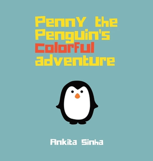 Penny the Penguin's Colorful Adventure by Sinha, Ankita