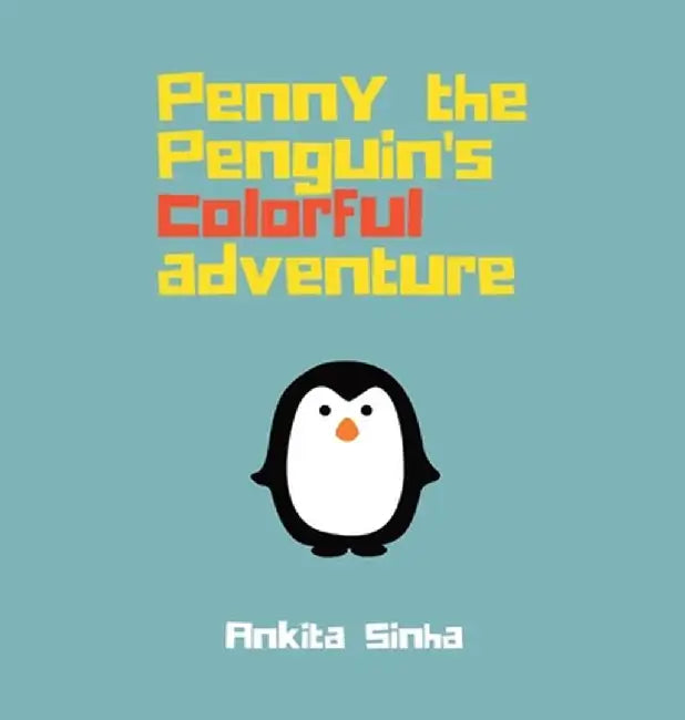 Penny the Penguin's Colorful Adventure by Sinha, Ankita