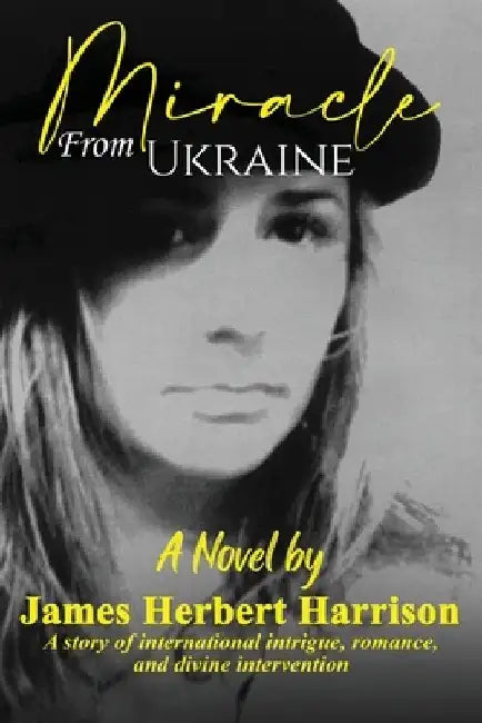 Miracle From Ukraine by James Herbert Harrison