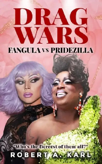 Drag Wars: Fangula vs Pridezilla by Robert A. Karl