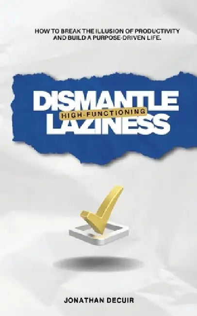 Dismantle Highfunctioning Laziness
