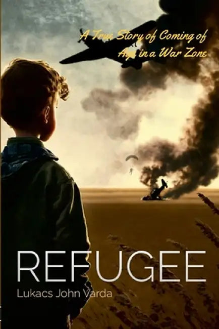 Refugee: A True Story of Coming of Age in a War Zone by Lukacs John Varda