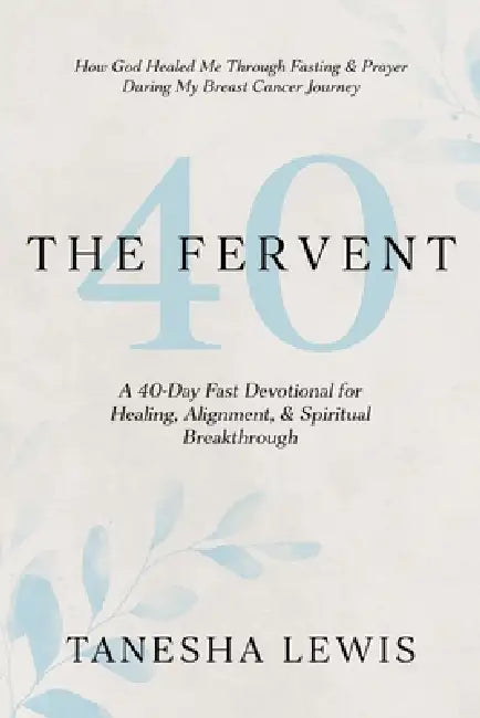The Fervent: A 40-Day Fast Devotional by Tanesha Lewis