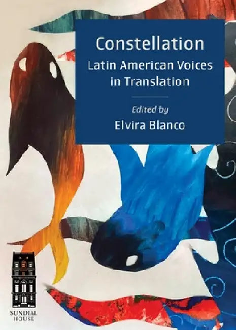 Constellation: Latin American Voices in Translation by Elvira Blanco