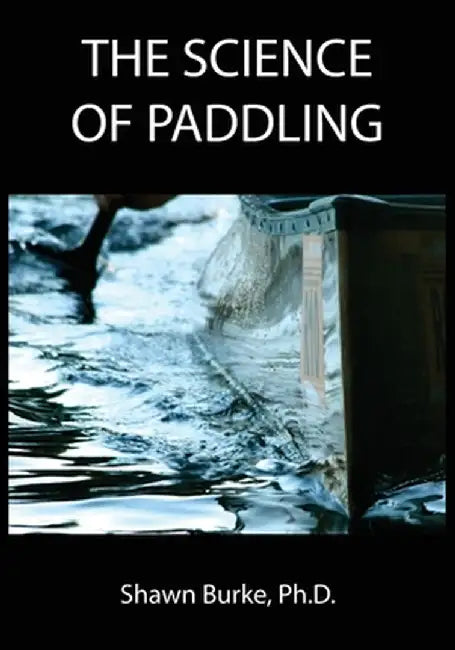 The Science of Paddling by Shawn E. Burke
