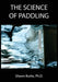 The Science of Paddling by Shawn E. Burke