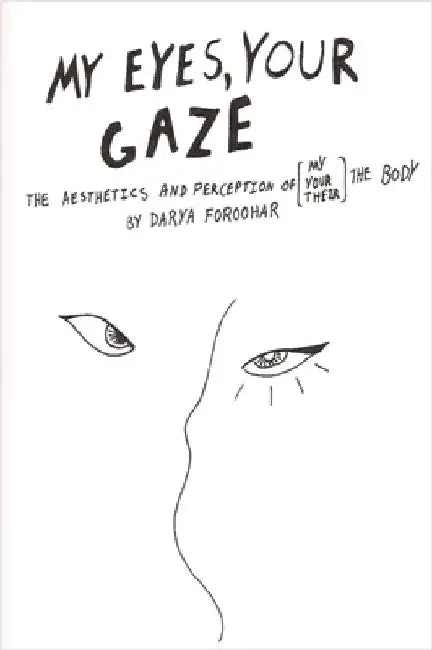 My Eyes, Your Gaze by Darya Foroohar