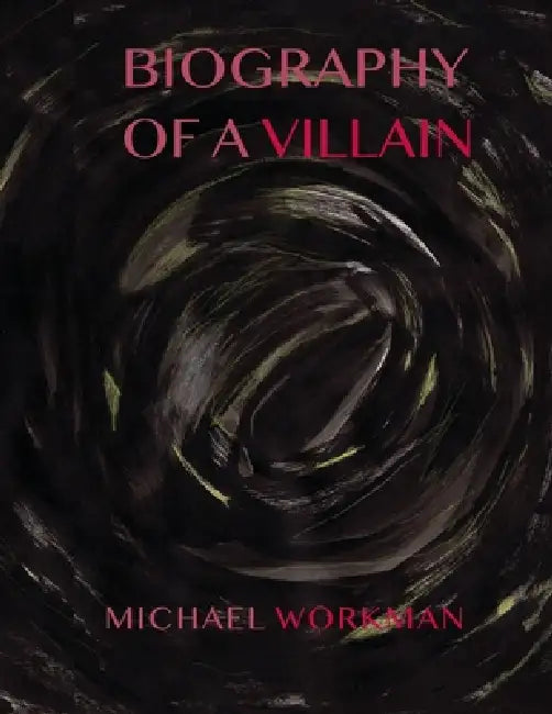 Biography of a Villain by Michael Workman