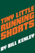 Tiny Little Running Shorts by Bill Kenley