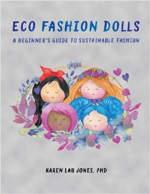 Eco Fashion Dolls: A Beginner's Guide to Sustainable Fashion by Karen Lau Jones